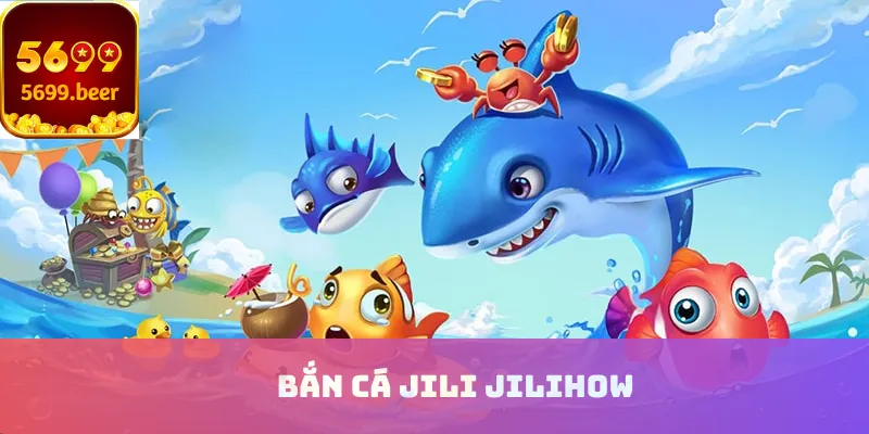 Bắn cá Jili Jilihow
