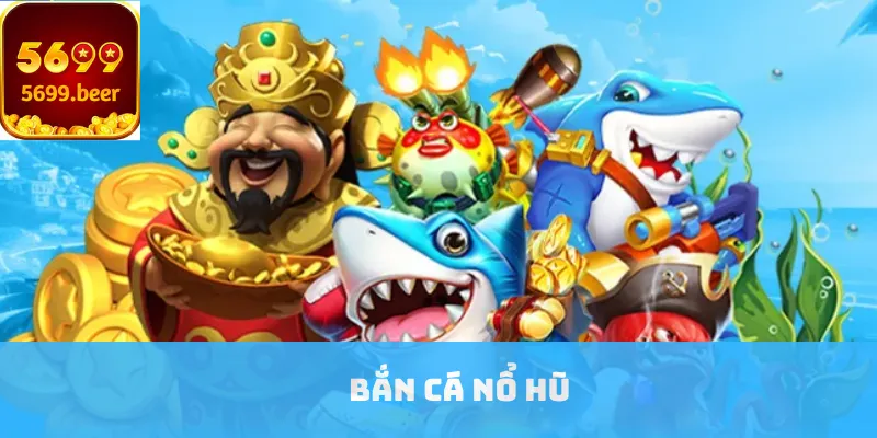 Bắn cá nổ hũ